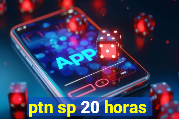 ptn sp 20 horas