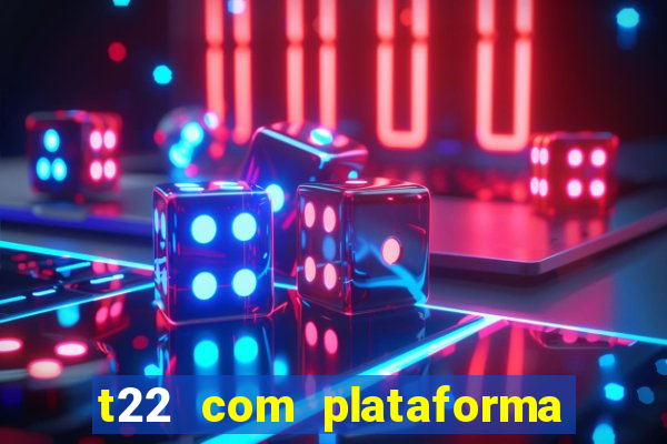 t22 com plataforma de jogos