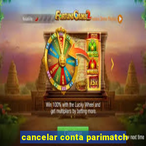 cancelar conta parimatch