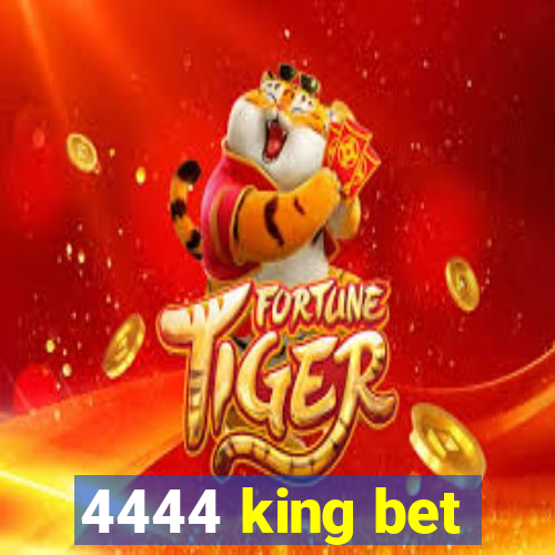 4444 king bet