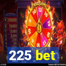 225 bet