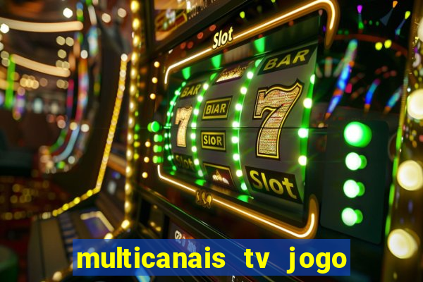 multicanais tv jogo ao vivo