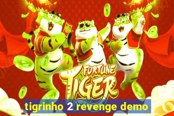 tigrinho 2 revenge demo