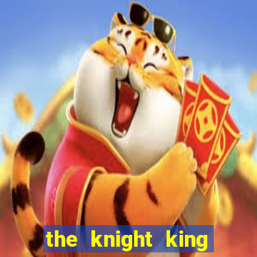 the knight king who returned with a god chapter