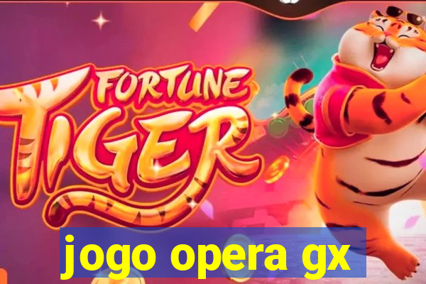 jogo opera gx