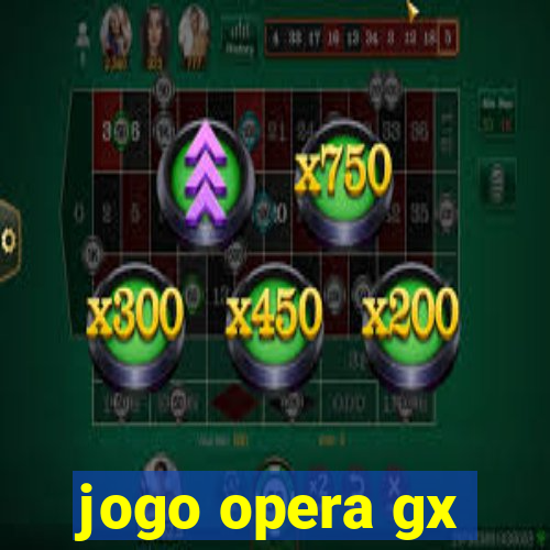 jogo opera gx