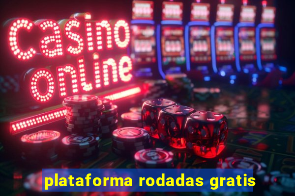 plataforma rodadas gratis