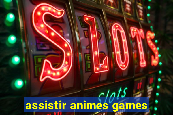 assistir animes games