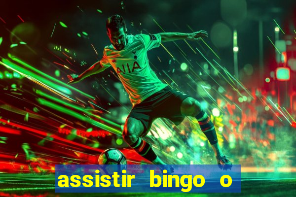 assistir bingo o rei das manhas filme completo dublado