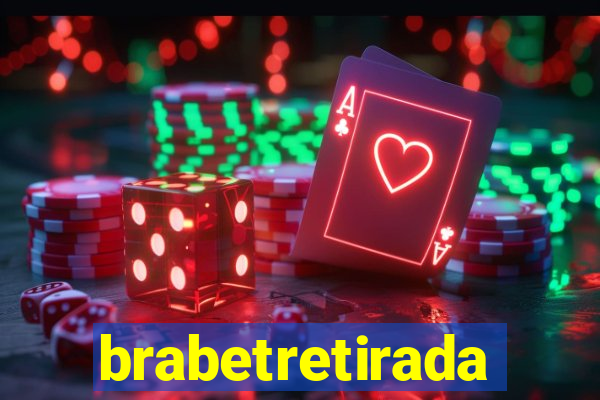 brabetretirada