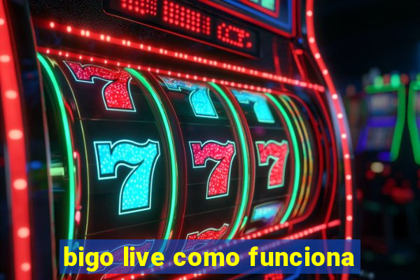 bigo live como funciona