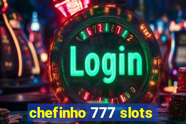 chefinho 777 slots