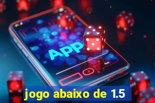 jogo abaixo de 1.5