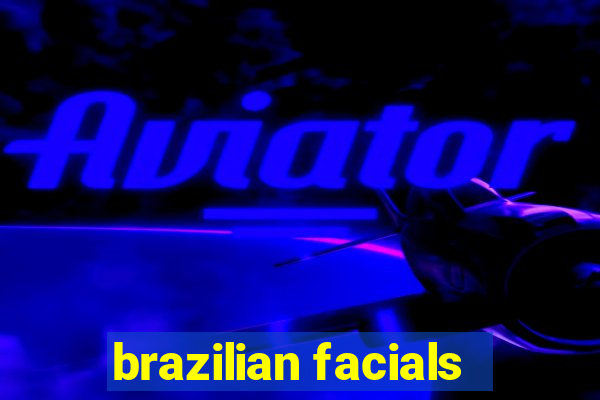 brazilian facials