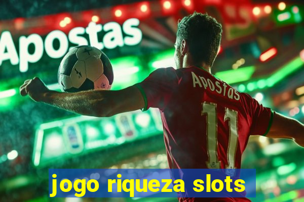 jogo riqueza slots