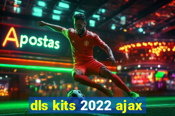 dls kits 2022 ajax