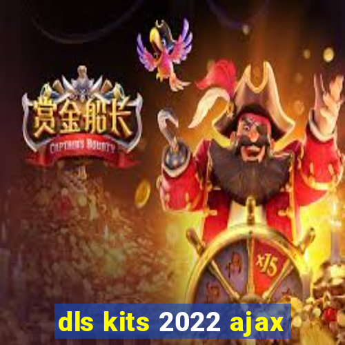 dls kits 2022 ajax