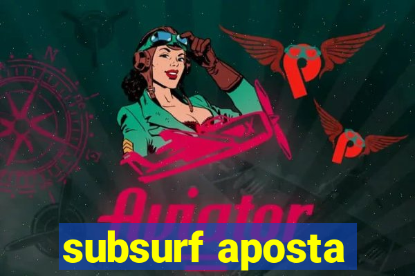 subsurf aposta