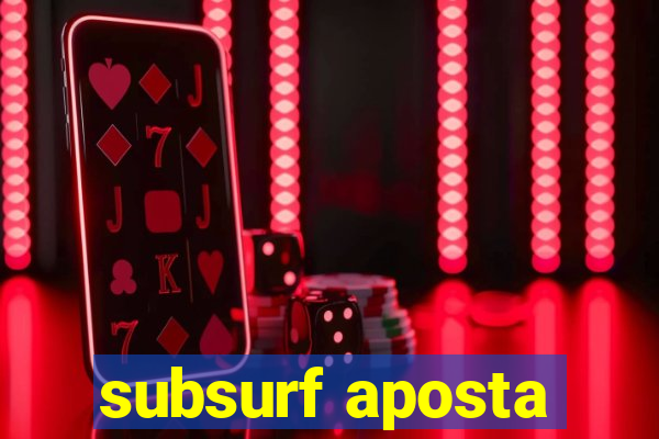 subsurf aposta