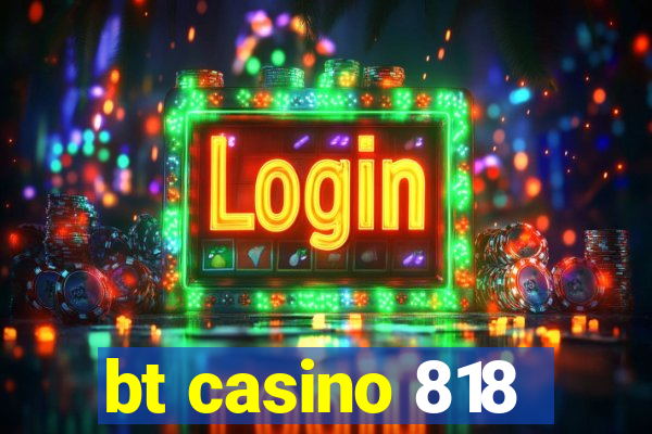 bt casino 818