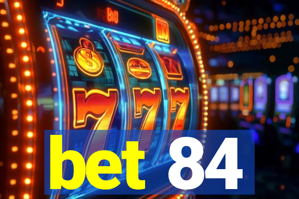 bet 84