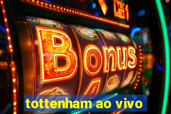 tottenham ao vivo