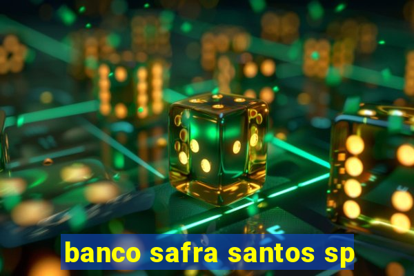 banco safra santos sp