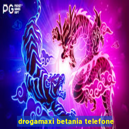 drogamaxi betania telefone