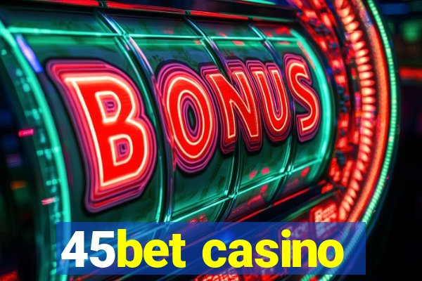 45bet casino