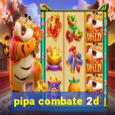 pipa combate 2d