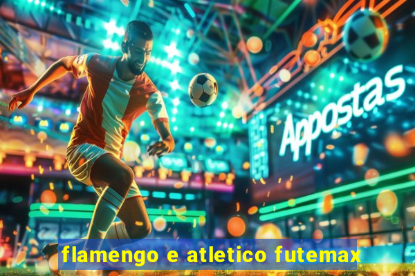 flamengo e atletico futemax