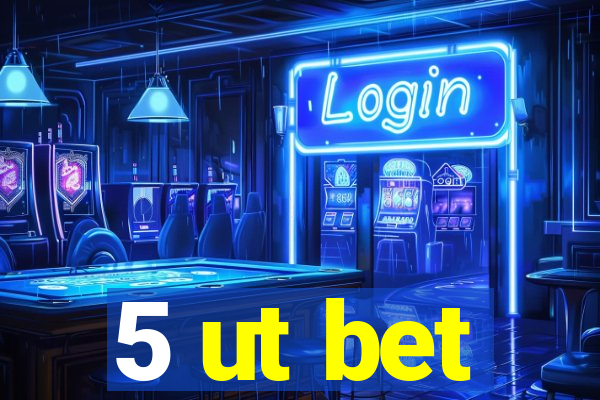 5 ut bet