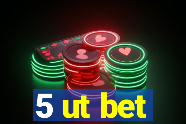 5 ut bet