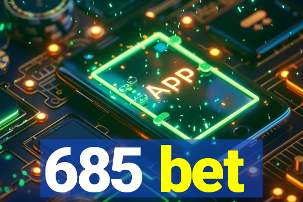 685 bet