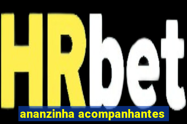 ananzinha acompanhantes