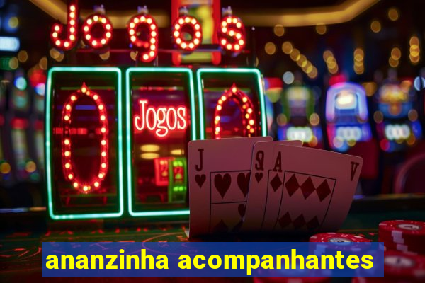 ananzinha acompanhantes