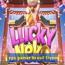 vps gamer brasil fivem