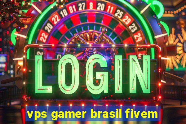 vps gamer brasil fivem