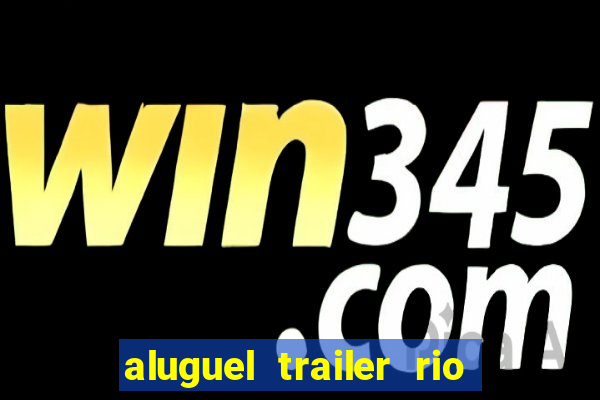 aluguel trailer rio grande do sul