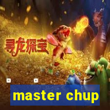 master chup