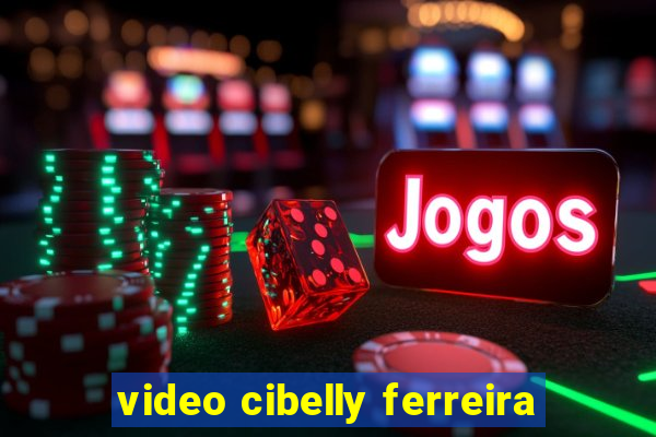 video cibelly ferreira