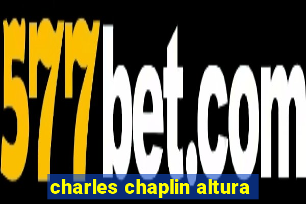 charles chaplin altura