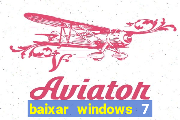 baixar windows 7 ultimate 64 bits com todos os drivers