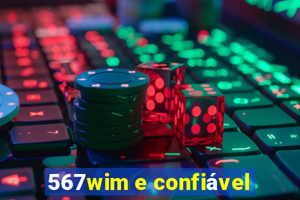 567wim e confiável