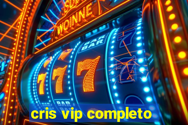 cris vip completo