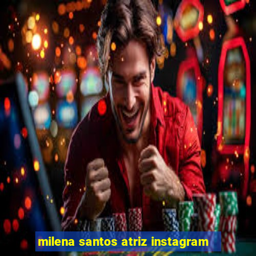 milena santos atriz instagram