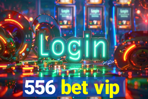 556 bet vip