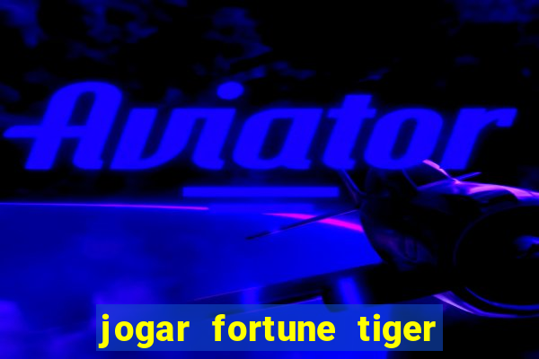 jogar fortune tiger sem depositar