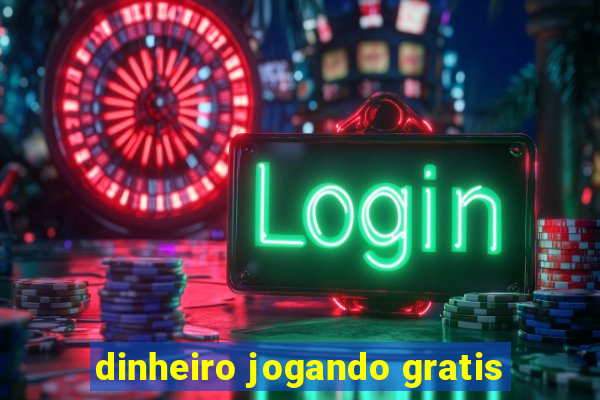 dinheiro jogando gratis