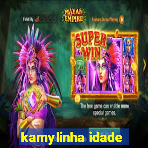 kamylinha idade